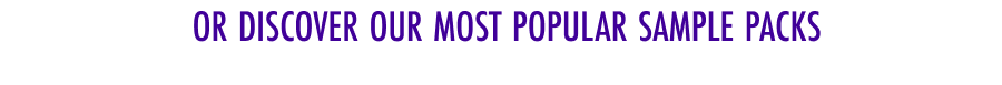 Or discover our most popular sample packs