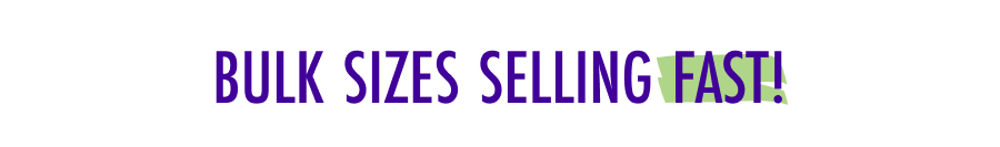 Bulk Sizes Selling Fast!
