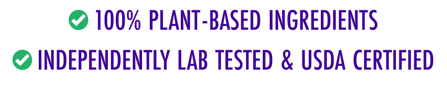 100% plant-based ingredients; Independently lab tested & USDA certified