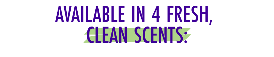 Available in 4 fresh, clean scents: