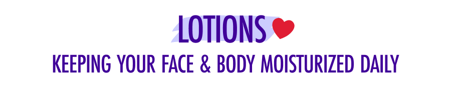 Lotions: Keeping Your Face & Body Moisturized Daily