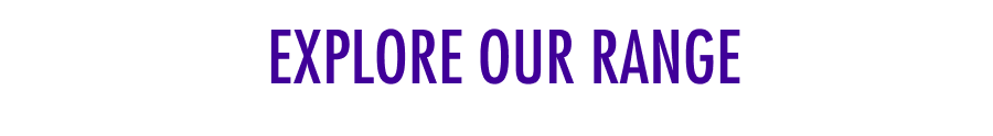 Explore Our Range