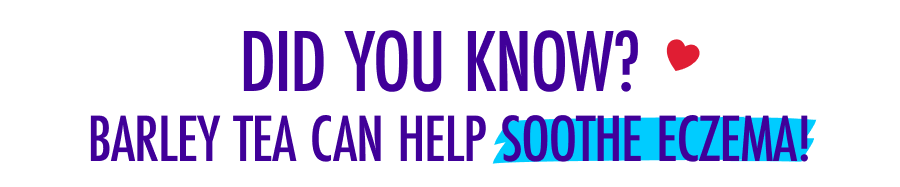 Did you know? Barley tea can help soothe eczema!