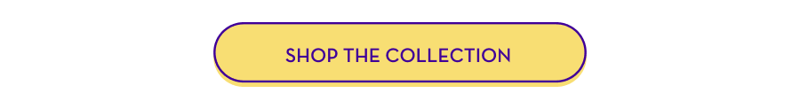SHOP THE COLLECTION