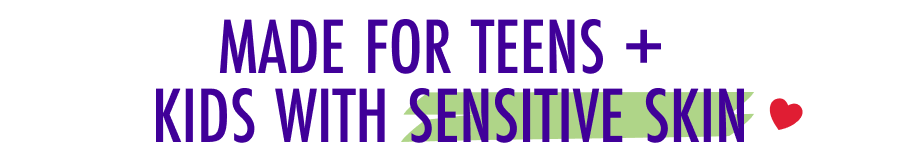 Made For Teens + Kids With Sensitive Skin ♥️