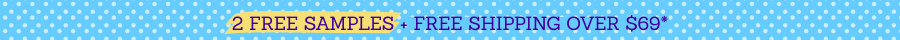 2 Free Samples + Free Shipping Over $69