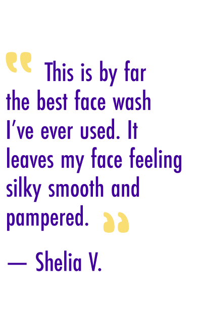 This is by far the best face wash I've ever used. It leaves my face feeling silky smooth and pampered. - Shelia V.