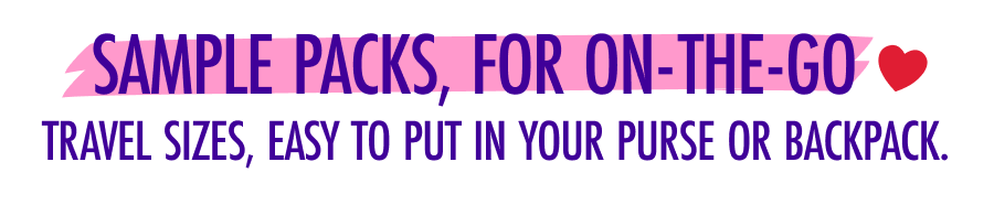 Sample Packs, For On-The-Go - Travel sizes, easy to put in your purse or backpack.