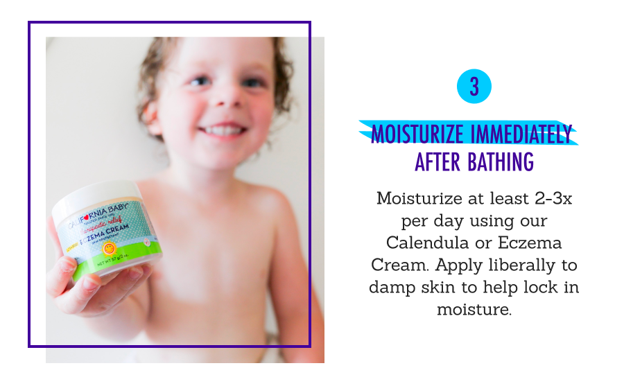3️⃣ Moisturize Immediately After Bathing - Moisturize at least 2-3x per day using our Calendula or Eczema Cream. Apply liberally to damp skin to help lock in moisture. 