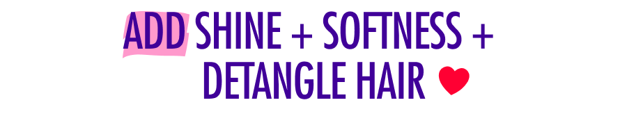 Add Shine + Softness + Detangle Hair