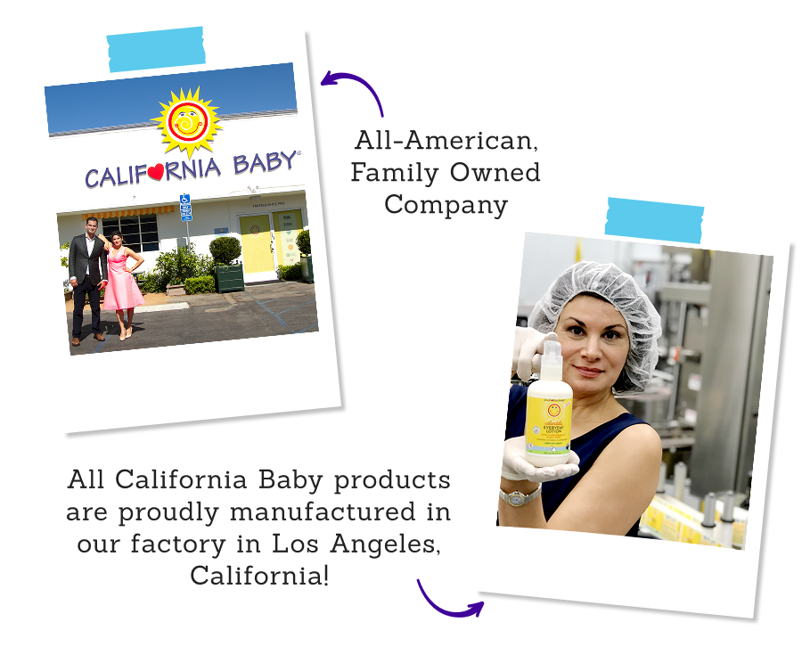 All-American, Family Owned Company. All California Baby products are proudly manufactured in our factory in Los Angeles, California!