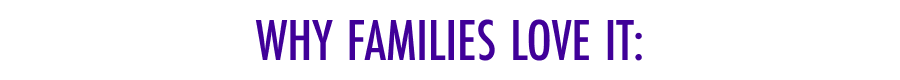 Why Families Love It: