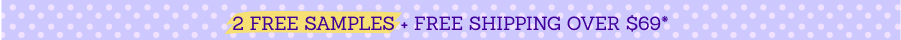 2 Free Samples + Free Shipping over $69