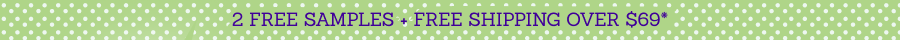 2 Free Samples + Free Shipping Over $69