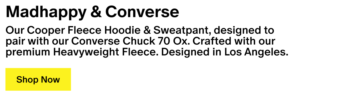 Madhappy & Converse - Our Cooper Fleece Hoodie & Sweatpant, designed to pair with our Converse Chuck 70 Ox. Crafted with our premium Heavyweight Fleece. Designed in Los Angeles.