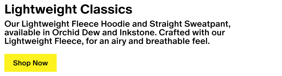 Lightweight Classics - Our Lightweight Fleece Hoodie and Straight Sweatpant, available in Orchid Dew and Inkstone. Crafted with our Lightweight Fleece, for an airy and breathable feel.