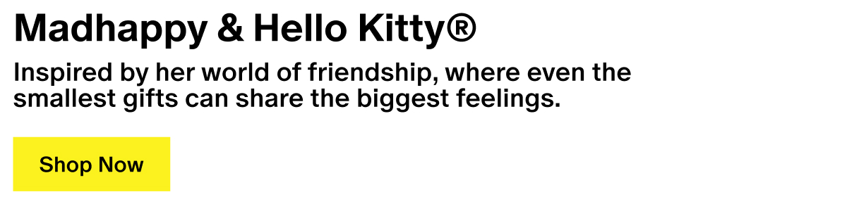 Madhappy & Hello Kitty® - Inspired by her world of friendship, where even the smallest gifts can share the biggest feelings.