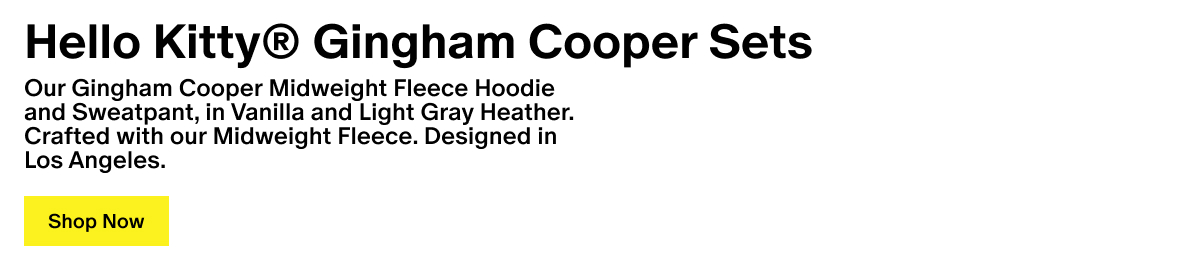 Hello Kitty® Cooper Sets - Our signature Cooper silhouette, crafted with premium Fleece. Matching sets, designed to be worn together.