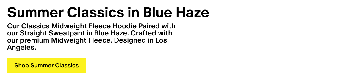 Summer Classics in Blue Haze - Our Classics Midweight Fleece Hoodie Paired with our Straight Sweatpant in Blue Haze. Crafted with our premium Midweight Fleece. Designed in Los Angeles.