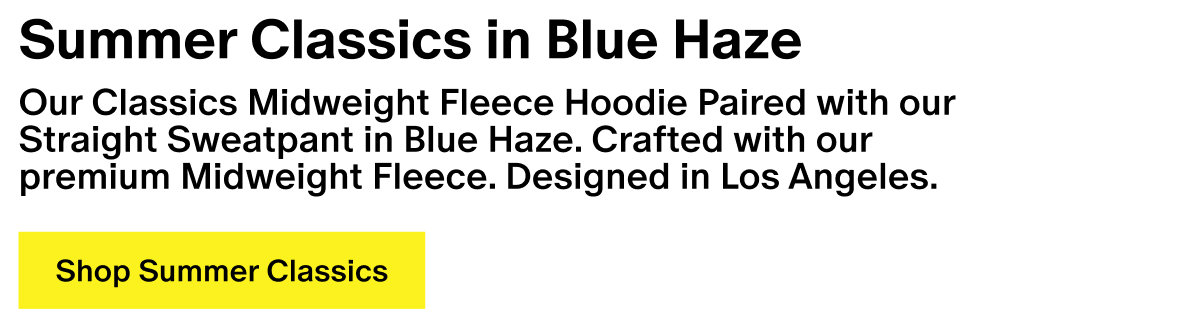 Summer Classics in Blue Haze - Our Classics Midweight Fleece Hoodie Paired with our Straight Sweatpant in Blue Haze. Crafted with our premium Midweight Fleece. Designed in Los Angeles.