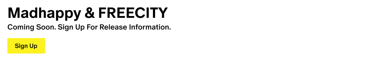 Madhappy & FREECITY - Coming Soon. Sign Up For Release Information.