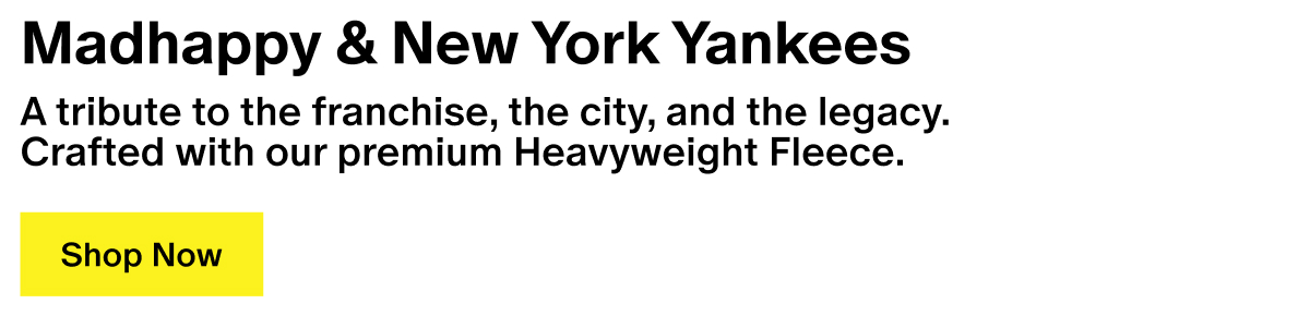 Madhappy & New York Yankees - A tribute to the franchise, the city, and the legacy. Crafted with our premium Heavyweight Fleece.