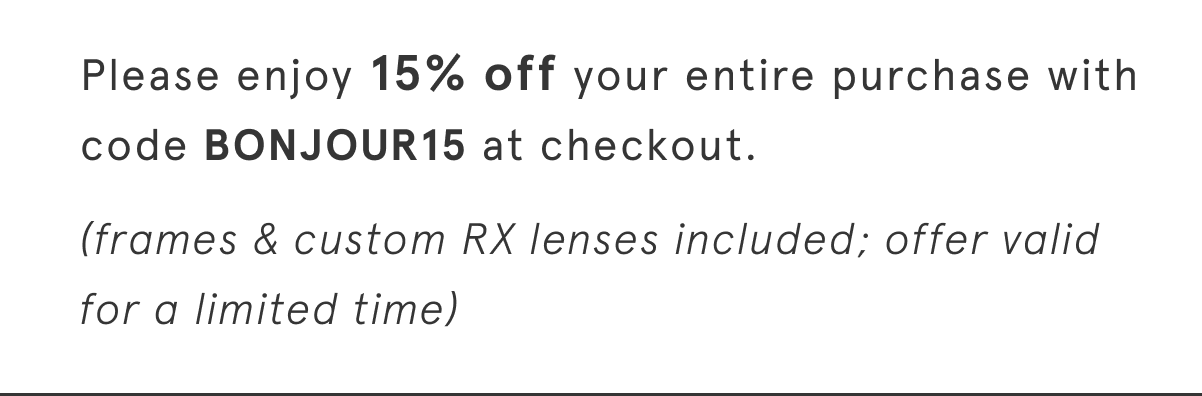 Please enjoy 15% off with code BONJOUR15