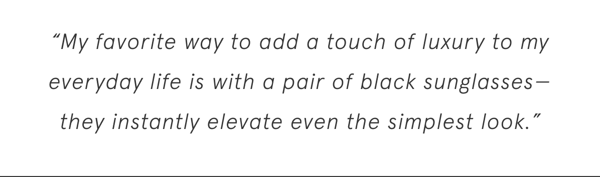 A pair of black sunglasses instantly elevate the simplest look