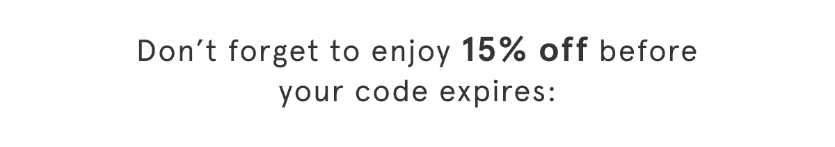 Don't forget to enjoy 15% off