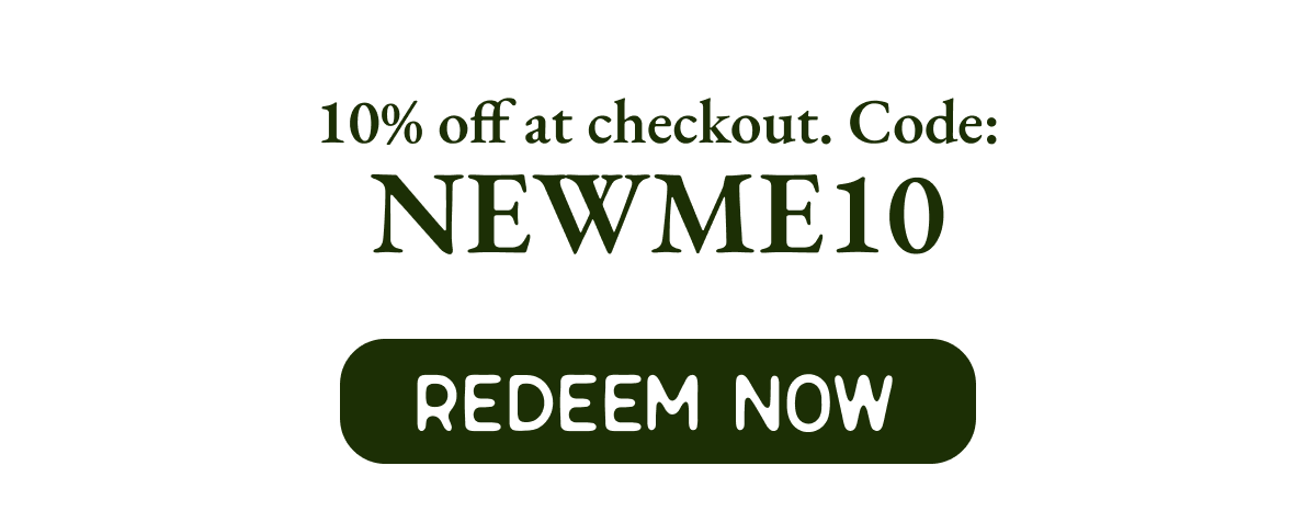 NEWME10 Code 10% off at checkout. Redeem Now