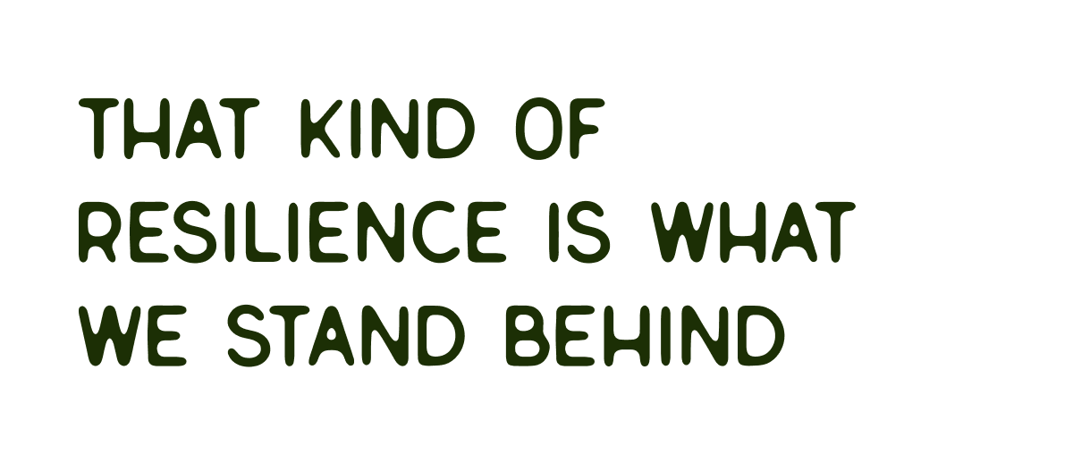 That kind of resilience is what we stand behind.