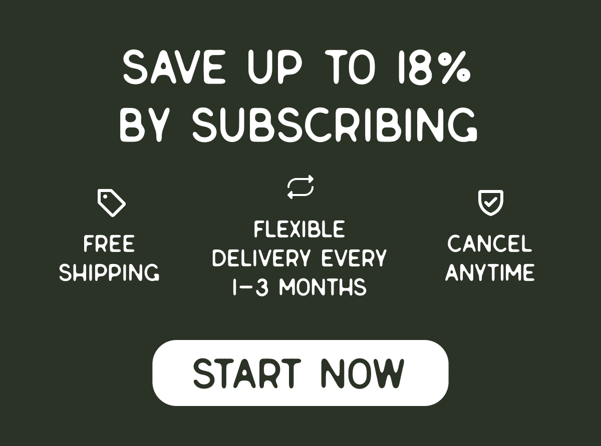 Save up to 18% by subscribing. Free shipping. Flexible delivery. Cancel anytime. Start now.