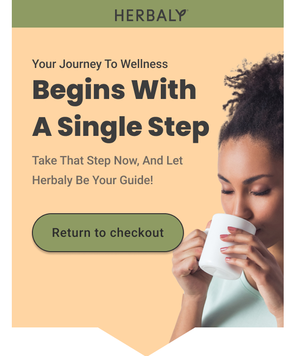 Your Journey To Wellness Beings with a single step. Take that step now, and let Herbaly be your guide!
