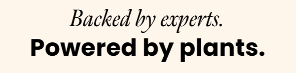 Back by Experts, Powered by Plants