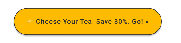 Choose your tea. Save 30%. Go! >>