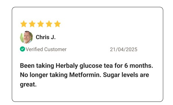 Customer Testimonial - Been Taking Herbaly glucose tea for 6 months, no longer taking metformin. Sugar levels are great