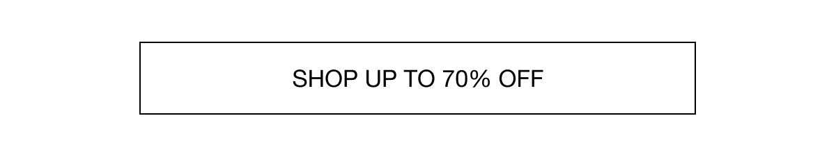 SHOP UP TO 70% OFF