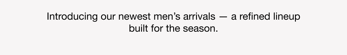 Introducing our newest men's arrival