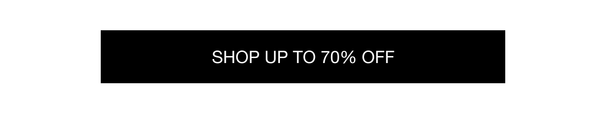 SHOP UPTO 70% OFF