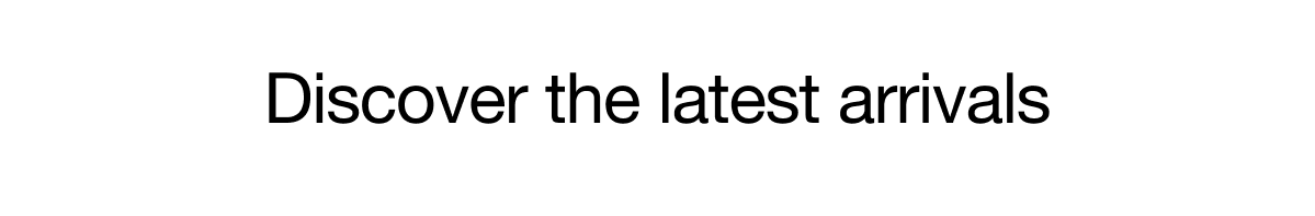 Our newest collection now available