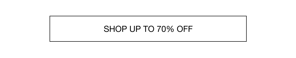 SHOP UP TO 70% OFF