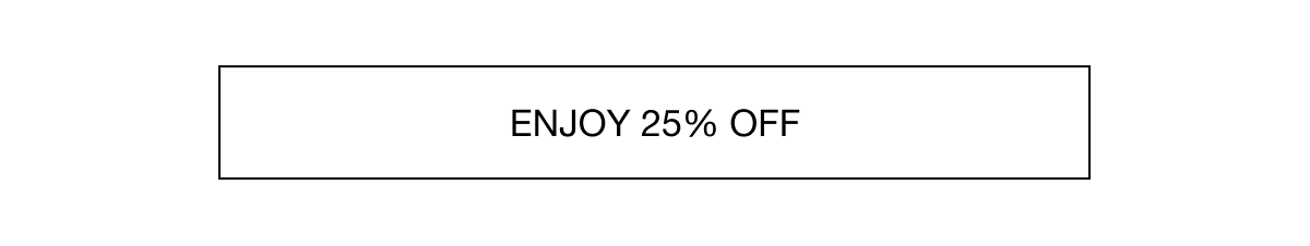 Enjoy 25% off