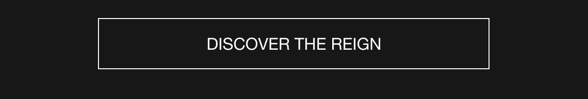 Discover the Reign