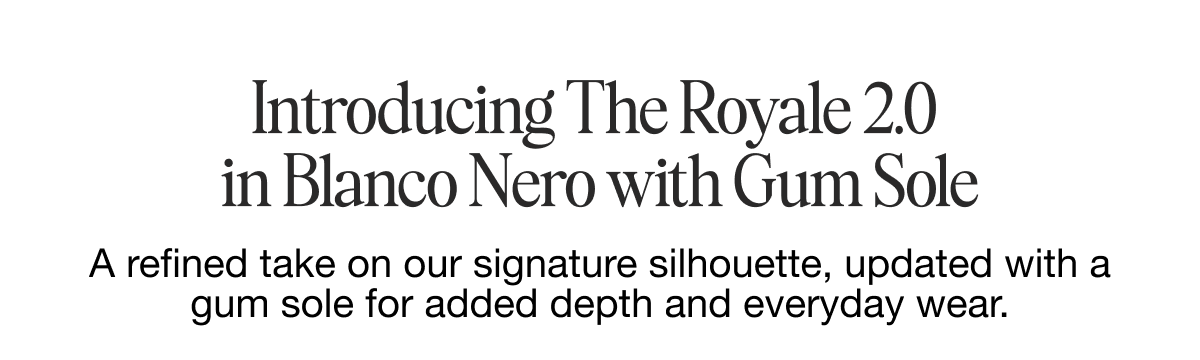 Introducing The Royale 2.0 in Blanco Nero with Gum Sole