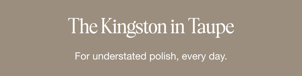 Discover the Kingston in Taupe