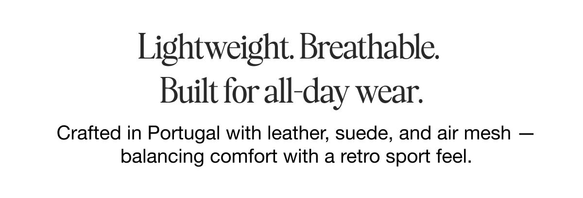 Lightweight. Breathable. Built for all-day wear.