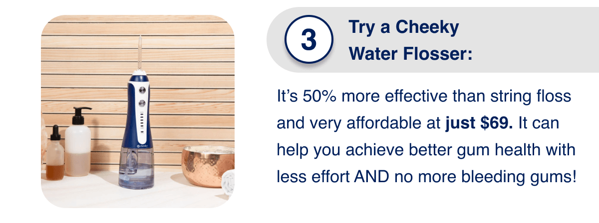 Try a Cheeky Water Flosser