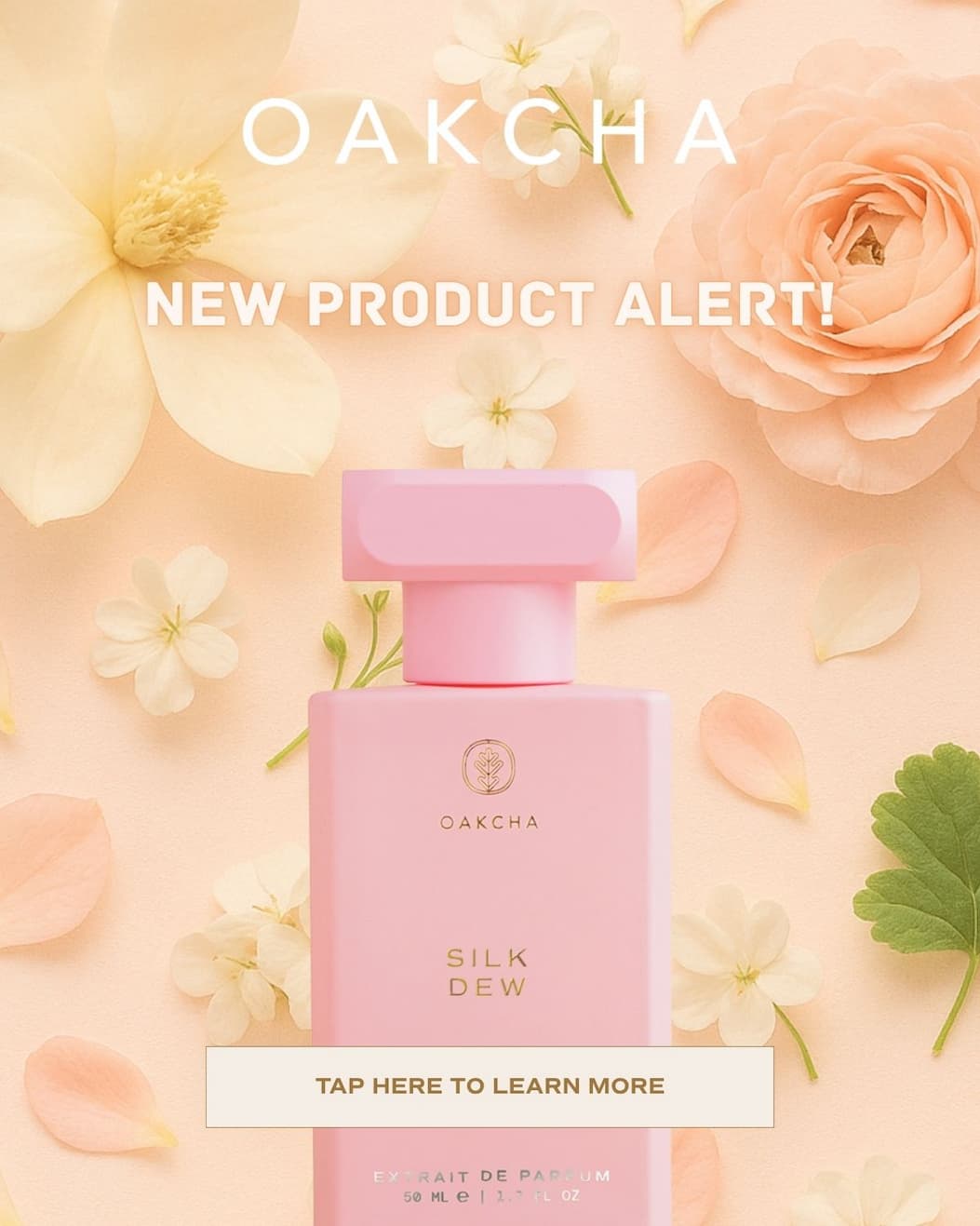 Oakcha. New Product Alert. Silk Dew. Tap here to Learn More.