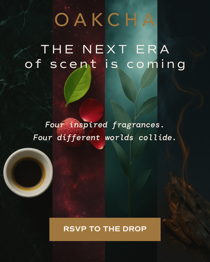 Oakcha. The next era of scent is coming. Four inspired fragrances. Four different worlds collide. RSVP TO THE DROP