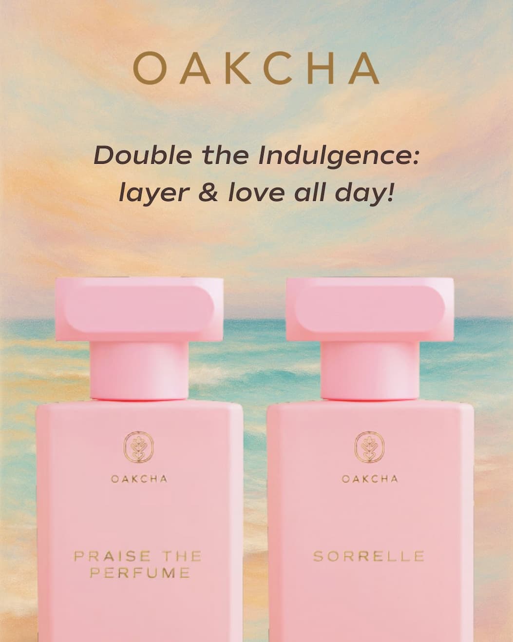Oakcha. Double the Indulgence: Layer & Love all Day!